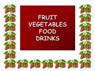 FRUIT VEGETABLES FOOD DRINKS