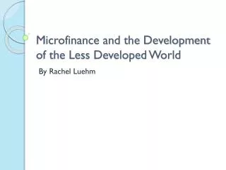 Microfinance and the Development of the Less Developed World