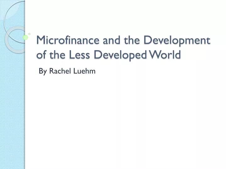 microfinance and the development of the less developed world