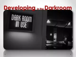 Developing in the Darkroom