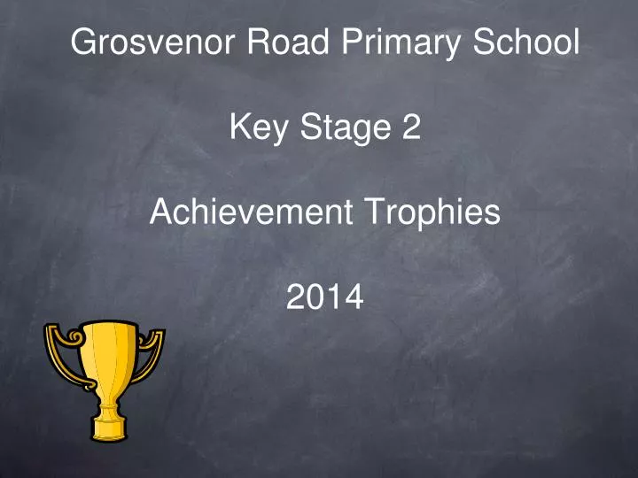 grosvenor road primary school key stage 2 achievement trophies 2014