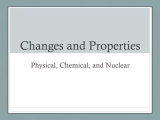 changes and properties