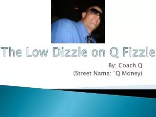 The Low Dizzle on Q Fizzle