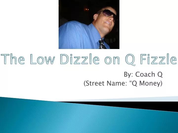 the low dizzle on q fizzle
