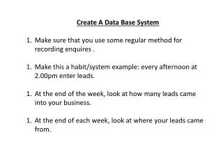Create A Data Base System Make sure that you use some regular method for recording enquires .