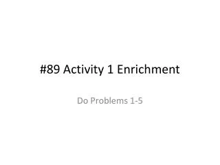 89 activity 1 enrichment
