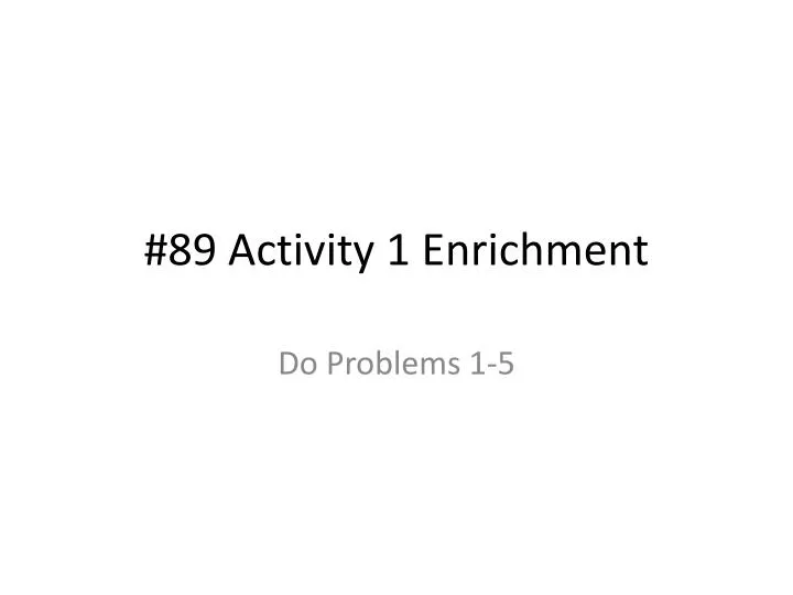 89 activity 1 enrichment