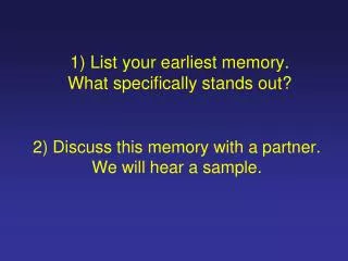 1) List your earliest memory. What specifically stands out?