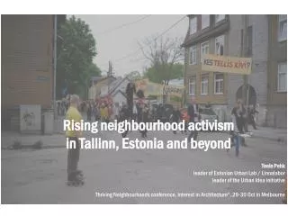 Rising neighbourhood activism in Tallinn, Estonia and beyond Teele Pehk