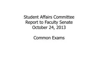 Student Affairs Committee Report to Faculty Senate October 24, 2013 Common Exams