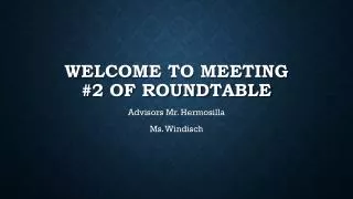 Welcome to Meeting #2 of Roundtable