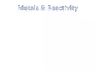 Metals &amp; Reactivity