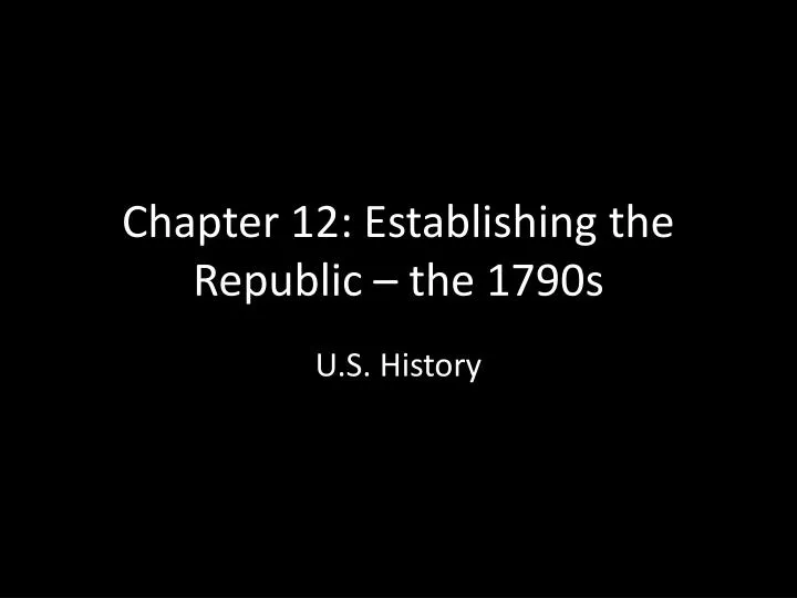 chapter 12 establishing the republic the 1790s