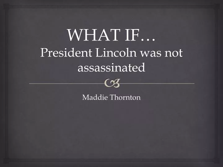 what if president lincoln was not assassinated