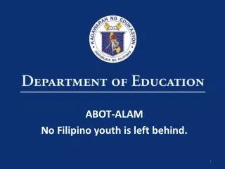 ABOT-ALAM No Filipino youth is left behind.