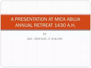 A PRESENTATION AT MICA ABUJA ANNUAL RETREAT 1430 A.H,