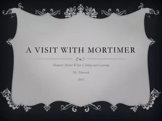 A Visit with mortimer
