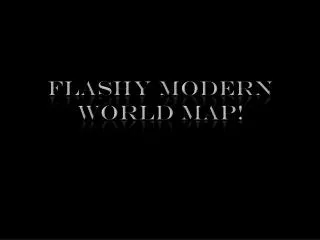 Flashy Modern world Map !