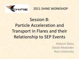 Session 8: Particle Acceleration and Transport in Flares and their Relationship to SEP Events