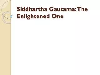 Siddhartha Gautama: The Enlightened One