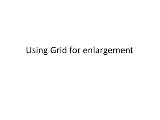 Using Grid for enlargement