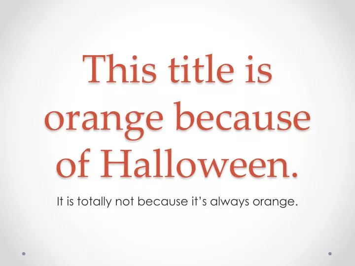 this title is orange because of halloween