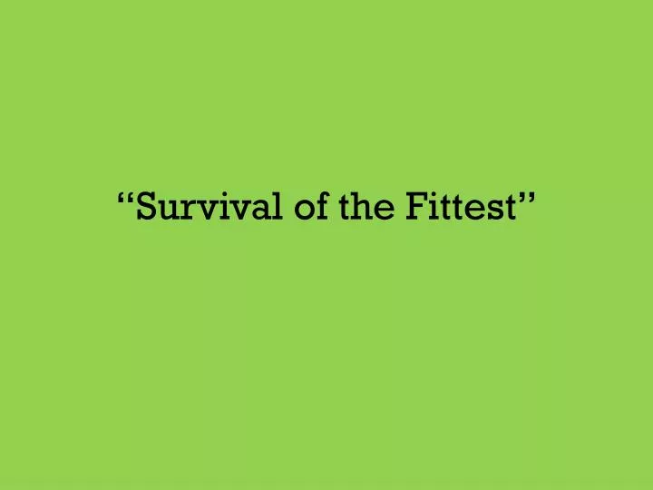 survival of the fittest