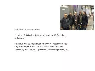 SNS visit 18-22 November K. Hanke, B. Mikulec, JL Sanchez-Alvarez, JF Comblin, F. Chapuis