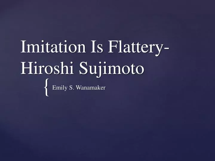 imitation is flattery hiroshi sujimoto