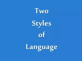 Two Styles of Language