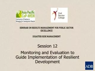 Session 12 Monitoring and Evaluation to Guide Implementation of Resilient Development