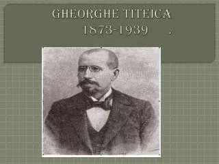 Gheorghe Titeica 1873-1939 .