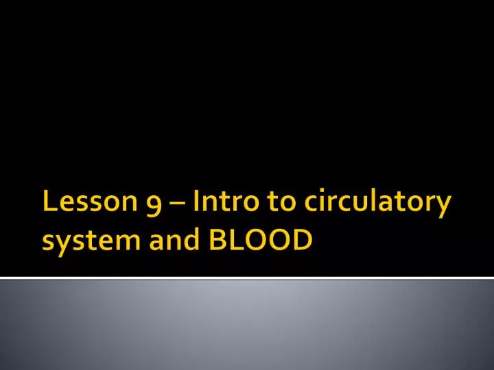 lesson 9 intro to circulatory system and blood