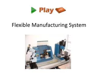 Flexible Manufacturing Syste m