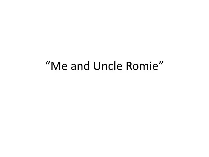 me and uncle romie