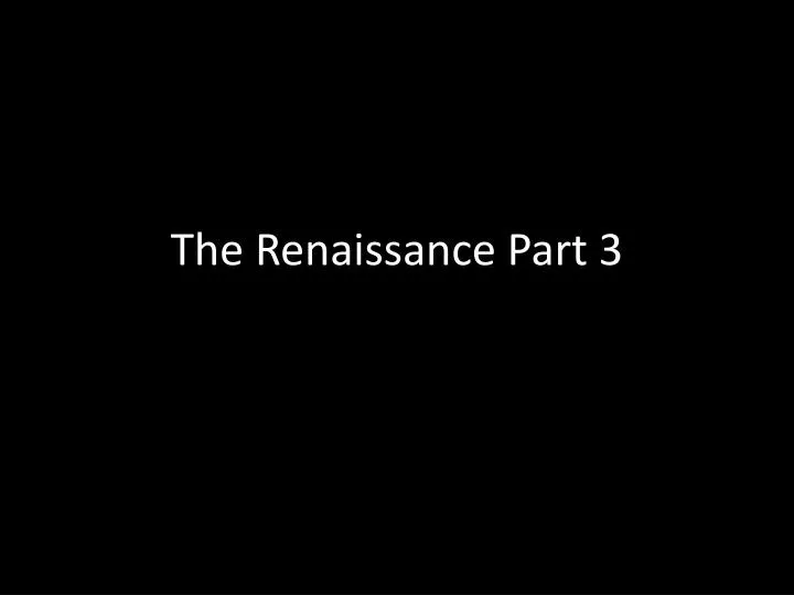 the renaissance part 3