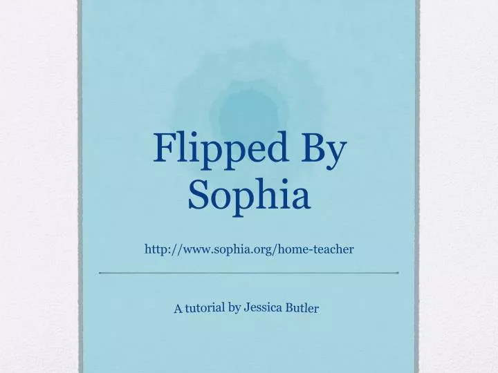 flipped by sophia http www sophia org home teacher