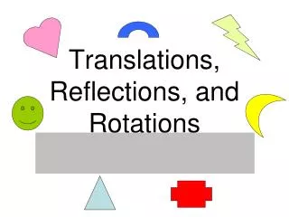 T ranslations , R eflections, and R otations