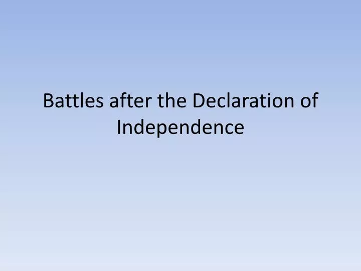 battles after the declaration of independence