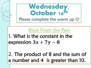 Wednesday, October 16 th Please complete the warm up ?