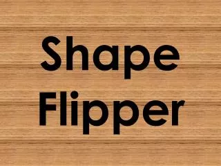 Shape Flipper