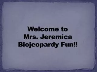 Welcome to Mrs. Jeremica Biojeopardy Fun!!