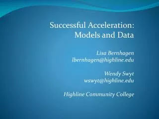 Successful Acceleration: Models and Data Lisa Bernhagen lbernhagen@highline Wendy Swyt