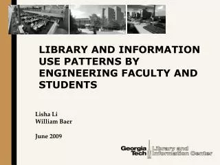 LIBRARY AND INFORMATION USE PATTERNS BY ENGINEERING FACULTY AND STUDENTS