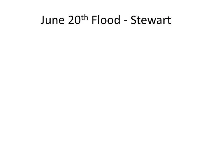 june 20 th flood stewart