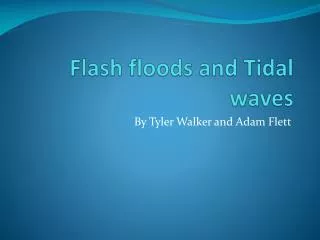 Flash floods and T idal waves