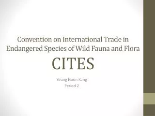 Convention on International Trade in Endangered Species of Wild Fauna and Flora CITES