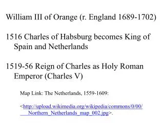 William III of Orange ( r. England 1689-1702) 1516 Charles of Habsburg becomes King of