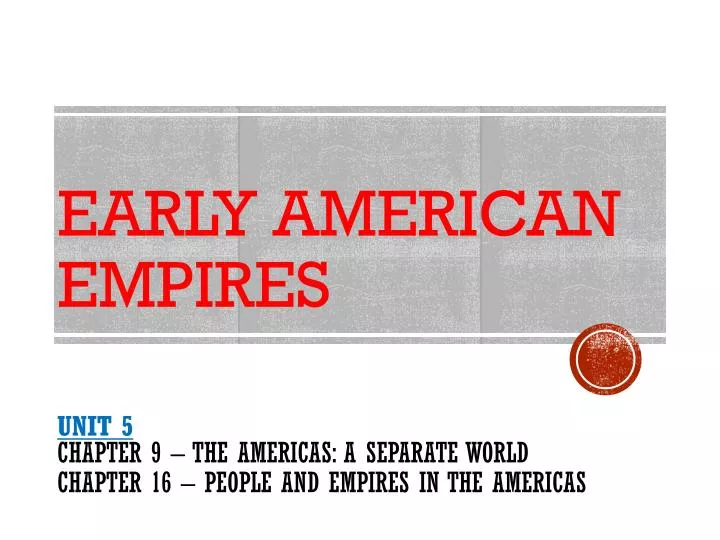 unit 5 chapter 9 the americas a separate world chapter 16 people and empires in the americas