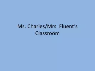 Ms. Charles/Mrs. Fluent’s Classroom